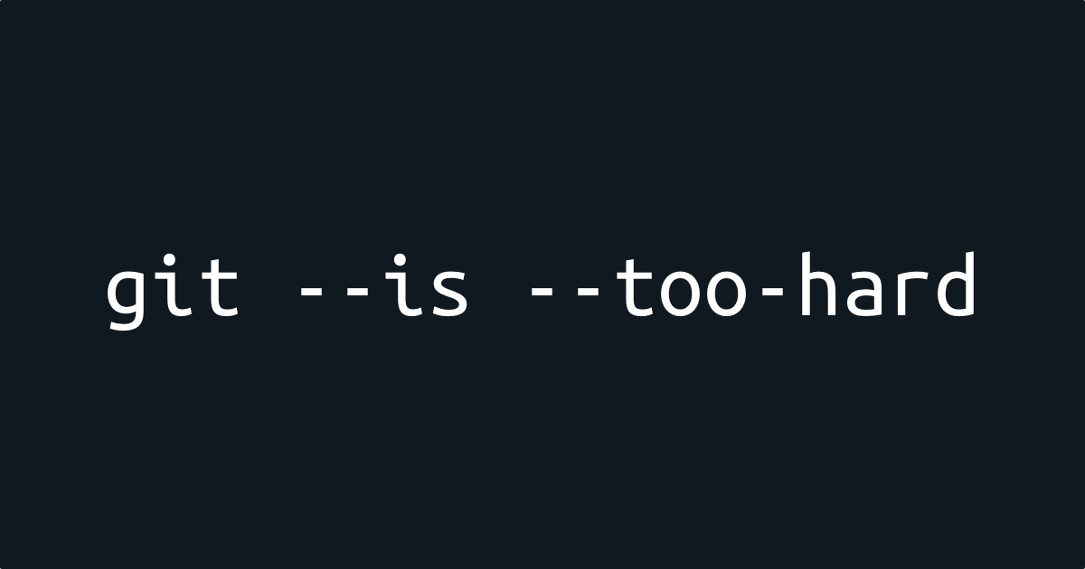this image simply is of the text: "git is too hard"