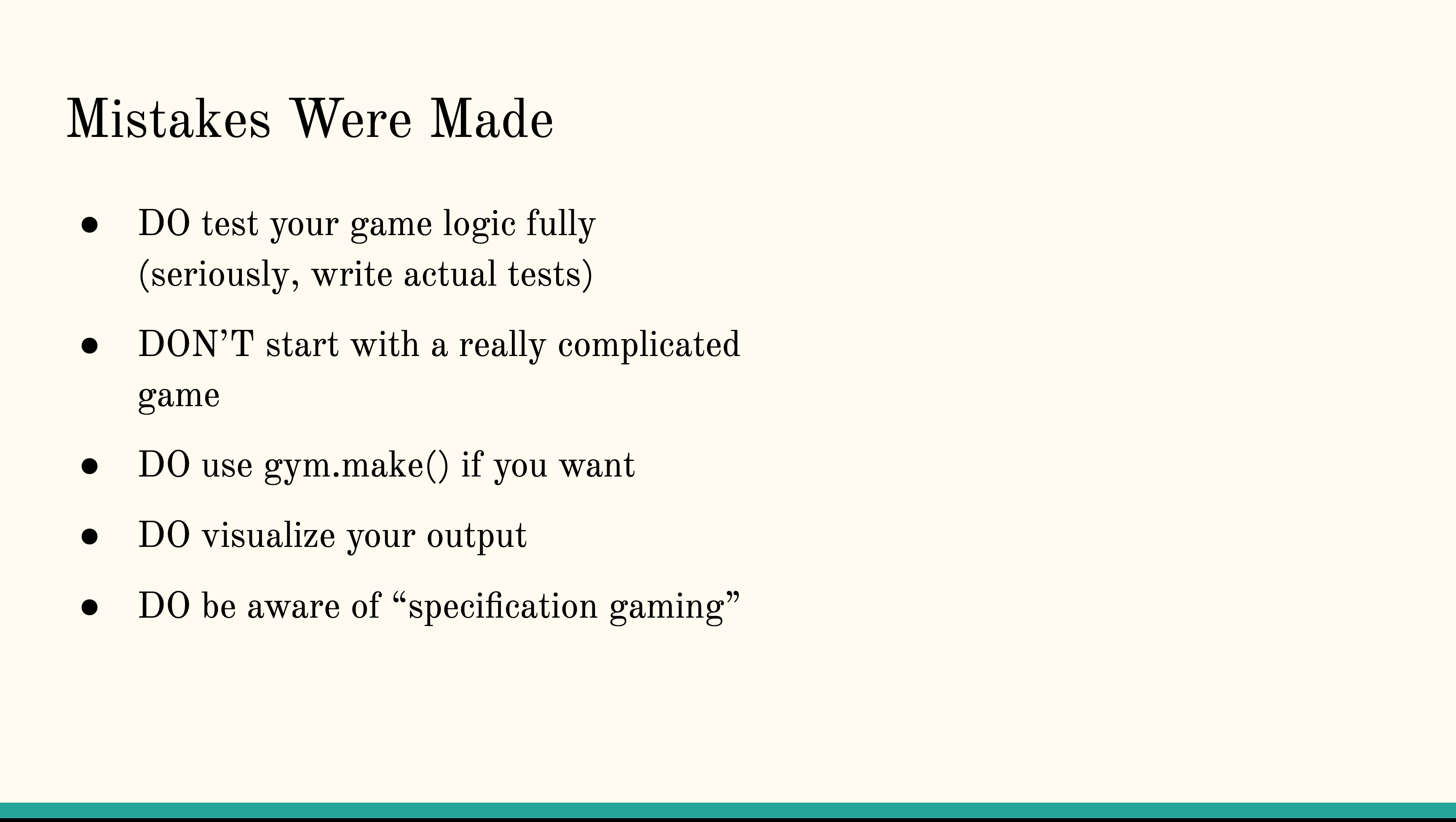 A slide with five bullet points. The bullet points say: Do test your game logic, DON'T start with a really complicated game, Do use gym.make(), do visualize your output and do be aware of specification gaming."